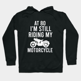 At 80 I'm still riding my motorcyle Hoodie